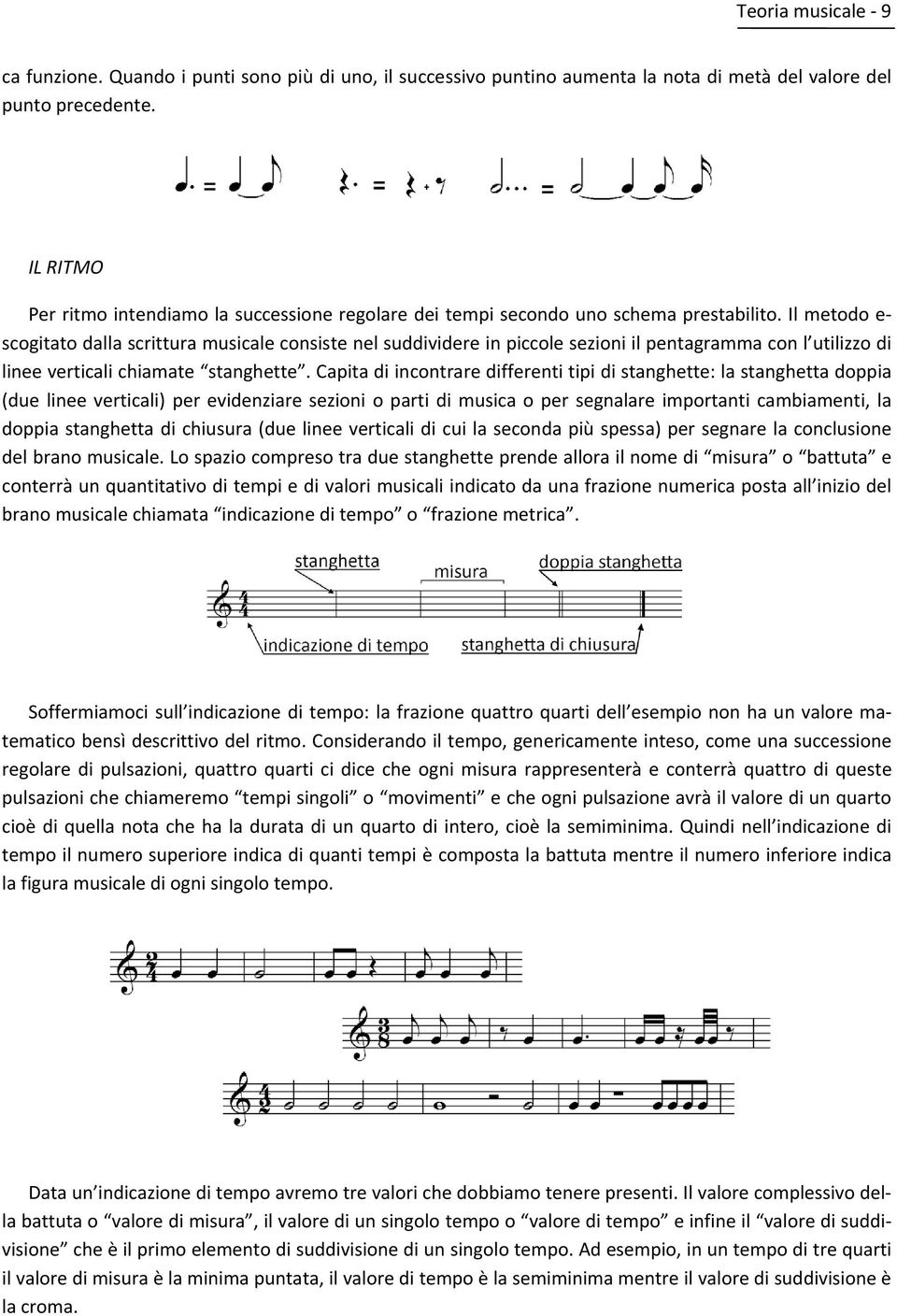 Il metodo e- scogitato dalla scrittura musicale consiste nel suddividere in piccole sezioni il pentagramma con l utilizzo di linee verticali chiamate stanghette.