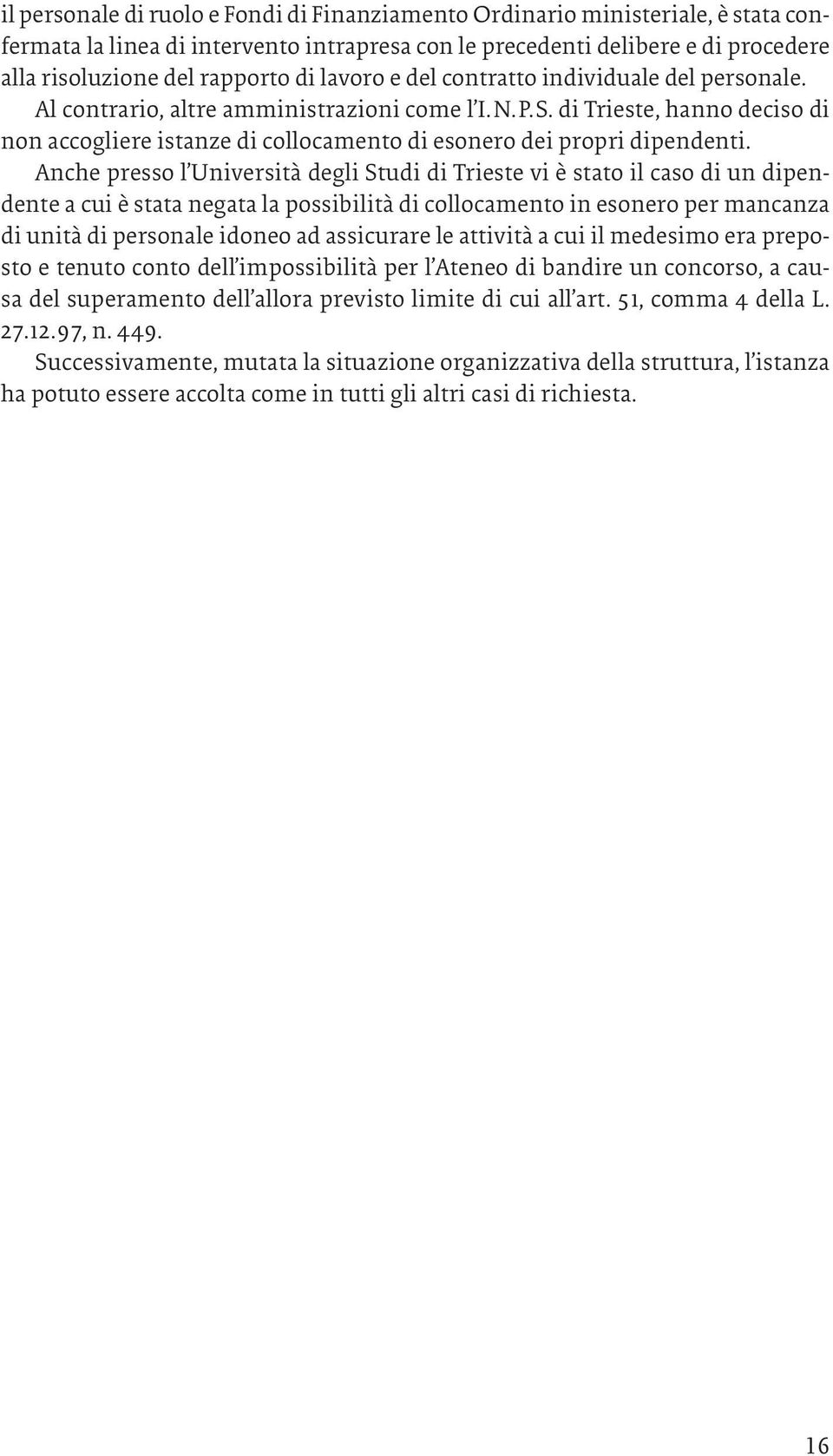 di Trieste, hanno deciso di non accogliere istanze di collocamento di esonero dei propri dipendenti.