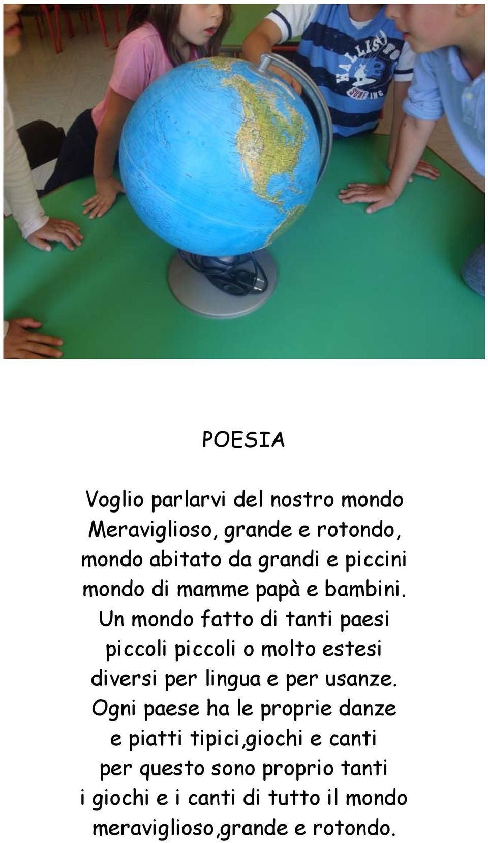 Un mondo fatto di tanti paesi piccoli piccoli o molto estesi diversi per lingua e per usanze.