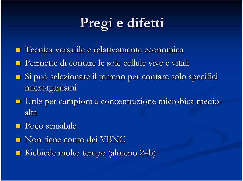 contare solo specifici microrganismi Utile per campioni a concentrazione