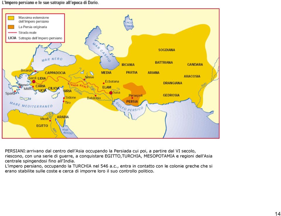 centrale spingendosi fino all'india. L impero persiano, occupando la TURCHIA nel 546 a.c., entra in