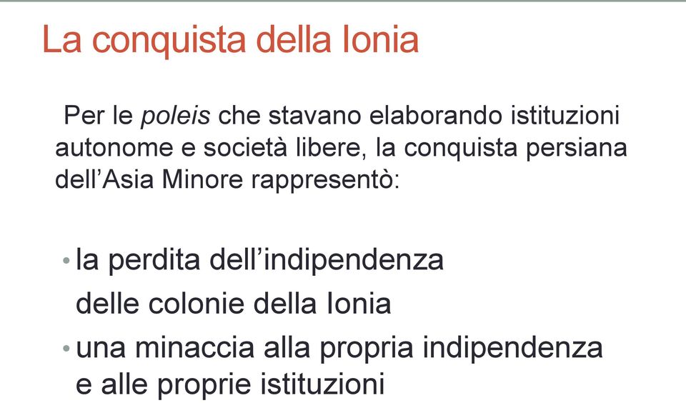 Asia Minore rappresentò: la perdita dell indipendenza delle colonie