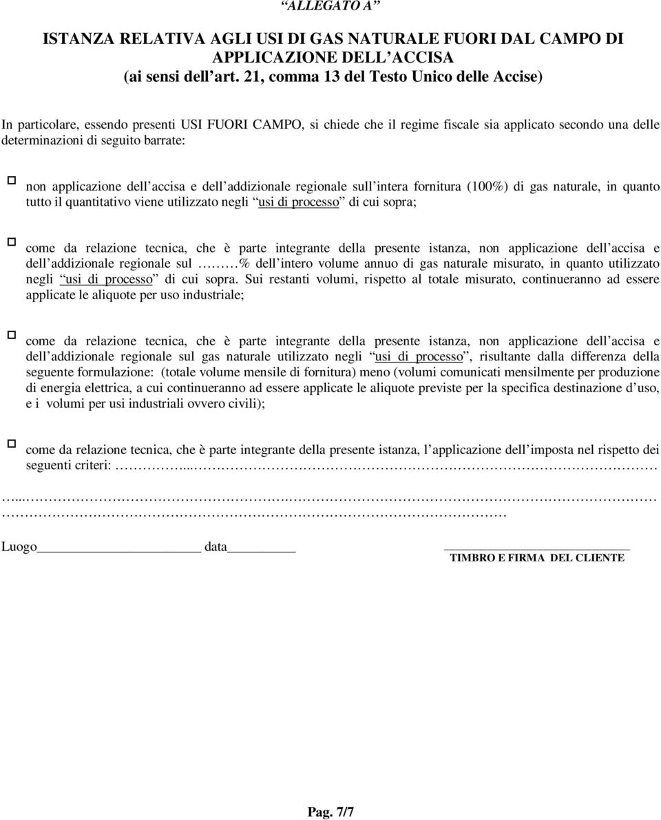 applicazione dell accisa e dell addizionale regionale sull intera fornitura (100%) di gas naturale, in quanto tutto il quantitativo viene utilizzato negli usi di processo di cui sopra; come da