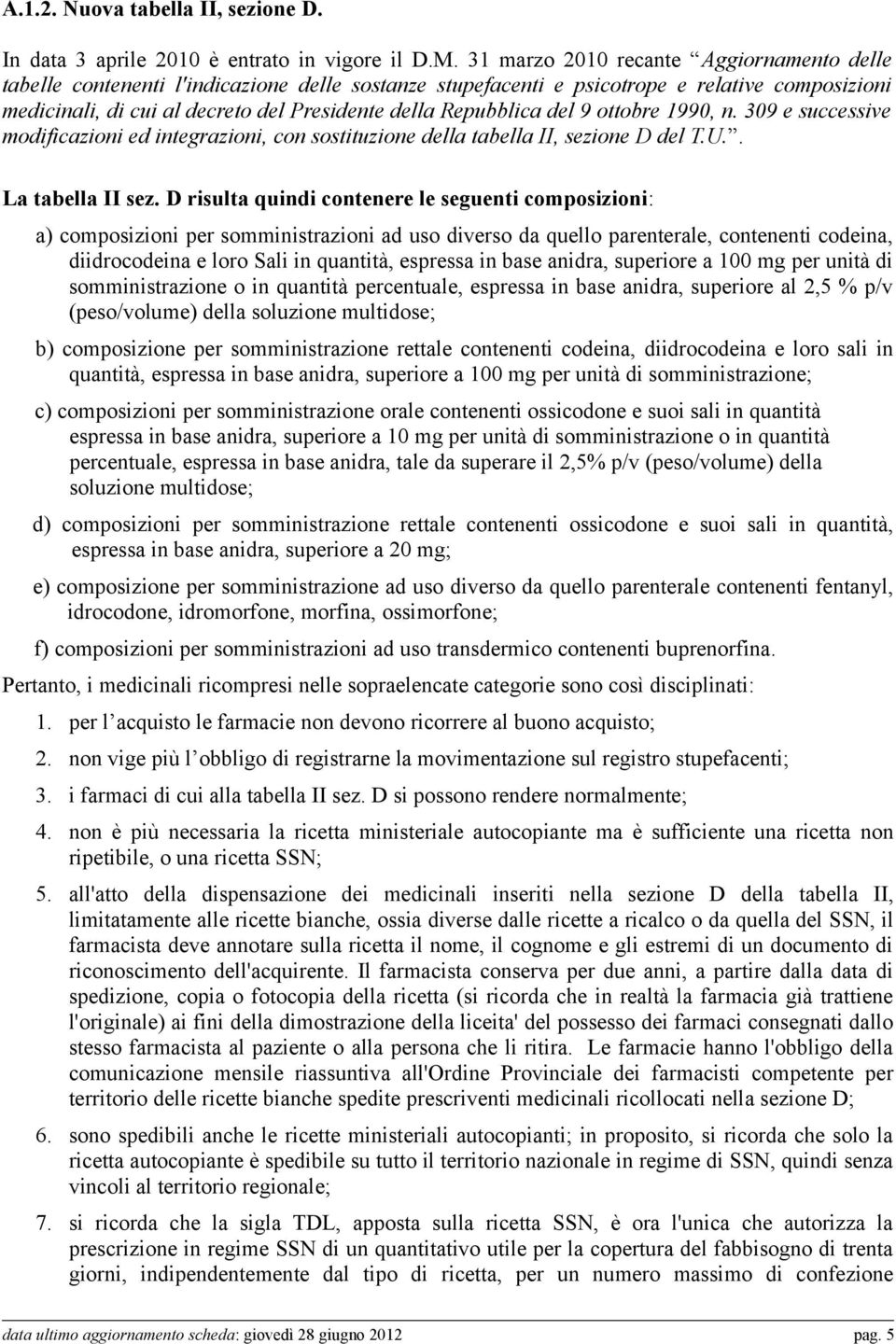 Repubblica del 9 ottobre 1990, n. 309 e successive modificazioni ed integrazioni, con sostituzione della tabella II, sezione D del T.U.. La tabella II sez.