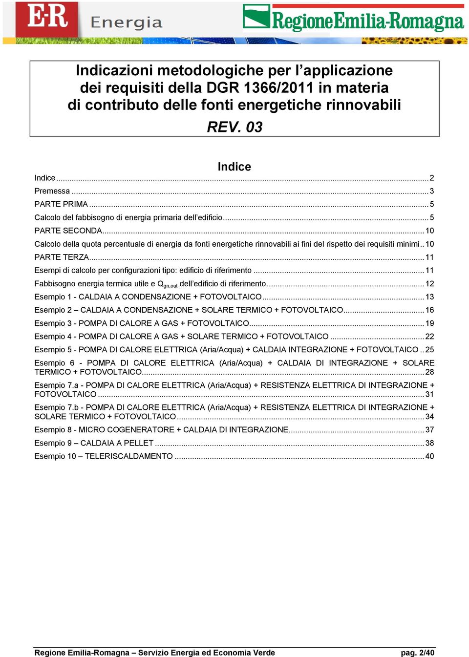 .10 PARTE TERZA...11 Esempi di calcolo per configurazioni tipo: edificio di riferimento...11 Fabbisogno energia termica utile e Q gn,out dell edificio di riferimento.