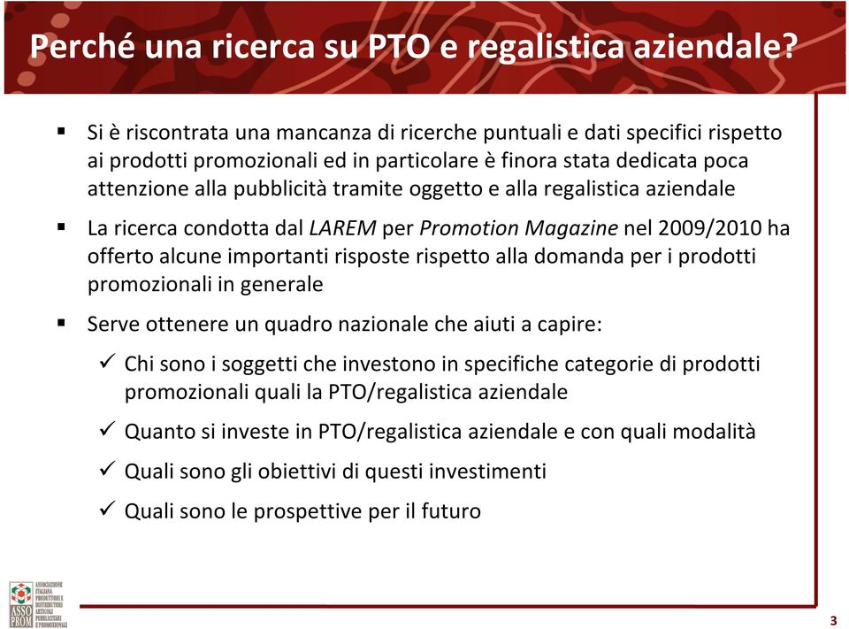 e alla regalistica aziendale La ricerca condotta dal LAREMper Promotion Magazine nel 2009/2010 ha offerto alcune importanti risposte rispetto alla domanda per i prodotti promozionali in