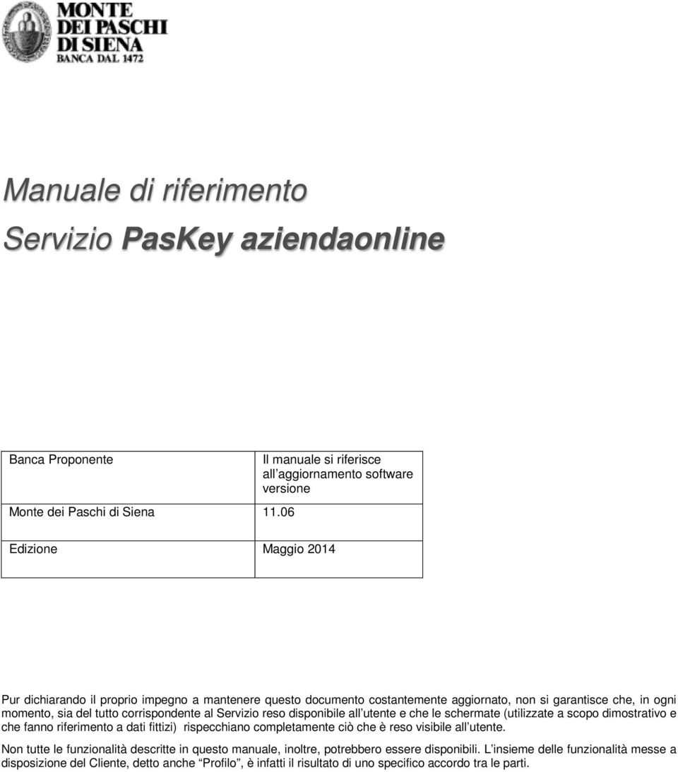 che, in ogni momento, sia del tutto corrispondente al Servizio reso disponibile all utente e che le schermate (utilizzate a scopo dimostrativo e che fanno riferimento a dati fittizi)