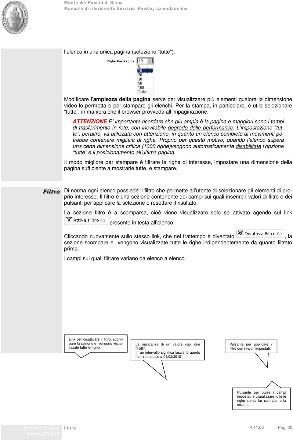 ATTENZIONE E importante ricordare che più ampia è la pagina e maggiori sono i tempi di trasferimento in rete, con inevitabile degrado delle performance.