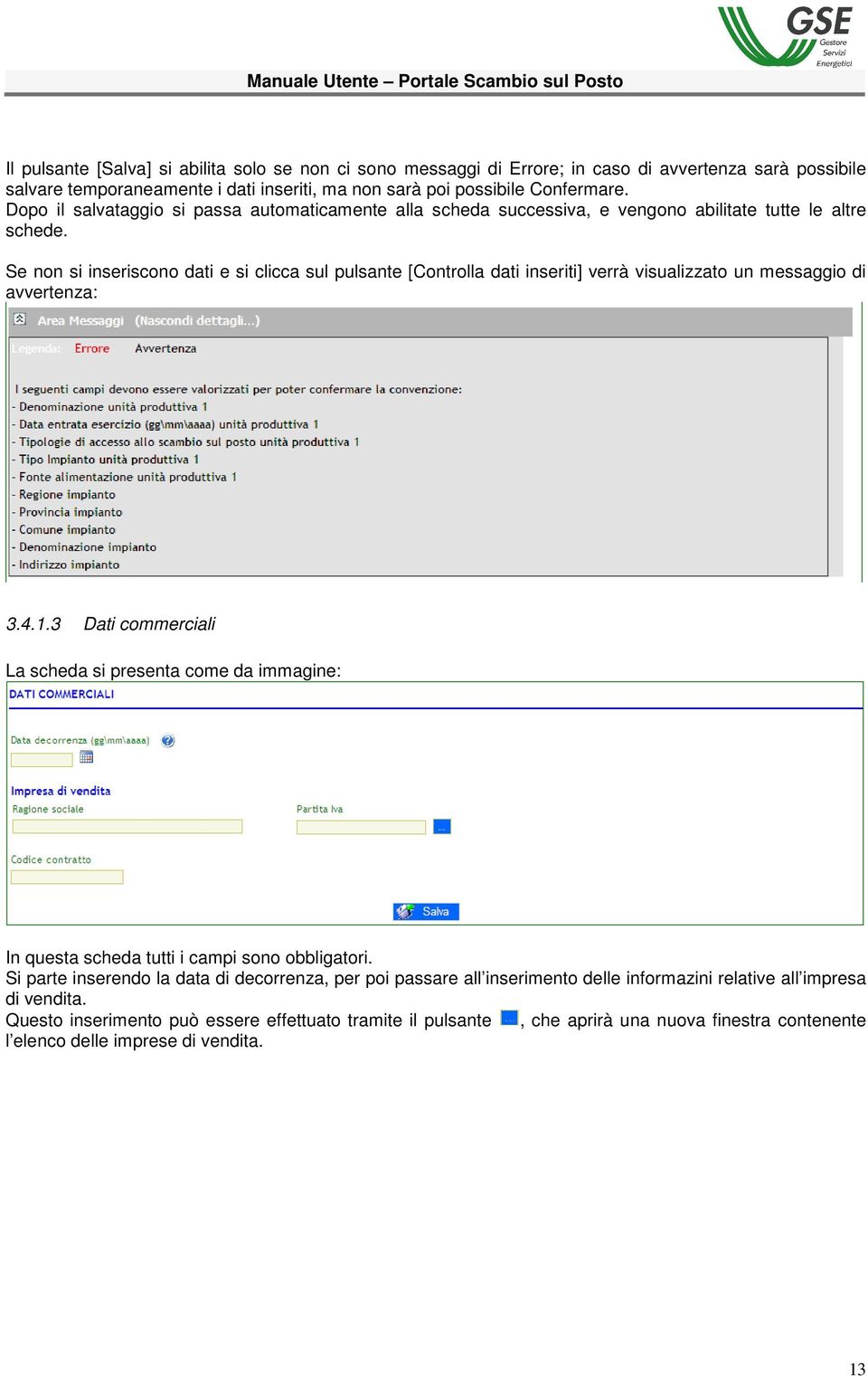 Se non si inseriscono dati e si clicca sul pulsante [Controlla dati inseriti] verrà visualizzato un messaggio di avvertenza: 3.4.1.