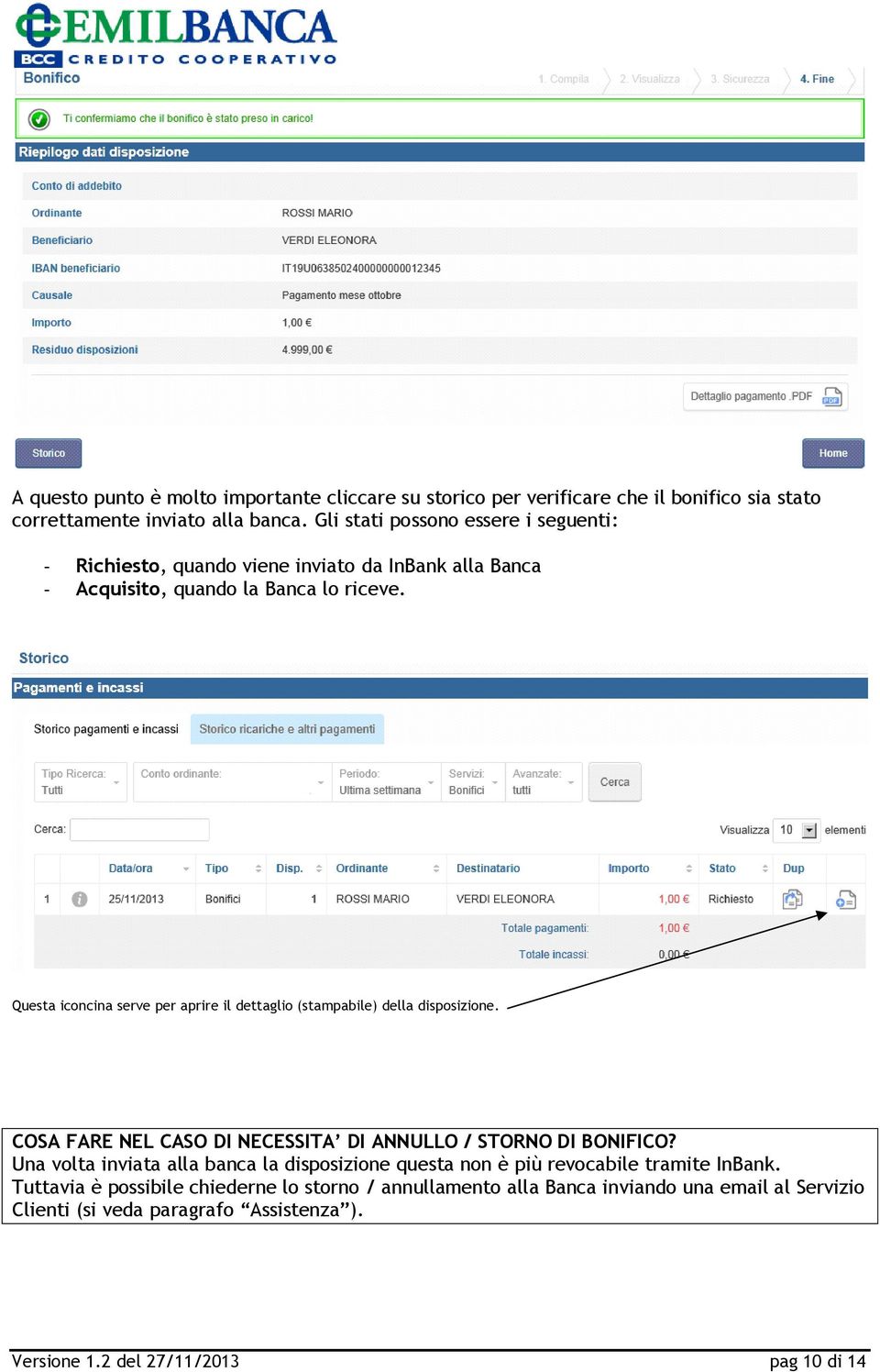 Questa iconcina serve per aprire il dettaglio (stampabile) della disposizione. COSA FARE NEL CASO DI NECESSITA DI ANNULLO / STORNO DI BONIFICO?