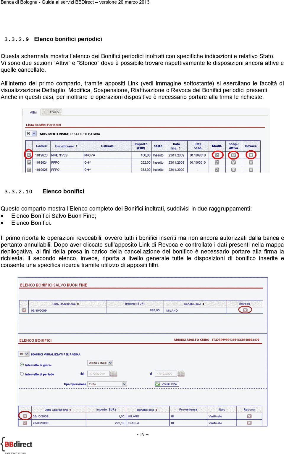 All interno del primo comparto, tramite appositi Link (vedi immagine sottostante) si esercitano le facoltà di visualizzazione Dettaglio, Modifica, Sospensione, Riattivazione o Revoca dei Bonifici