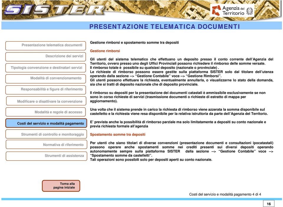 Le richieste di rimborso possono essere gestite sulla piattaforma SISTER solo dal titolare dell utenza operando dalla sezione --> Gestione Contabile voce --> Gestione Rimborsi.