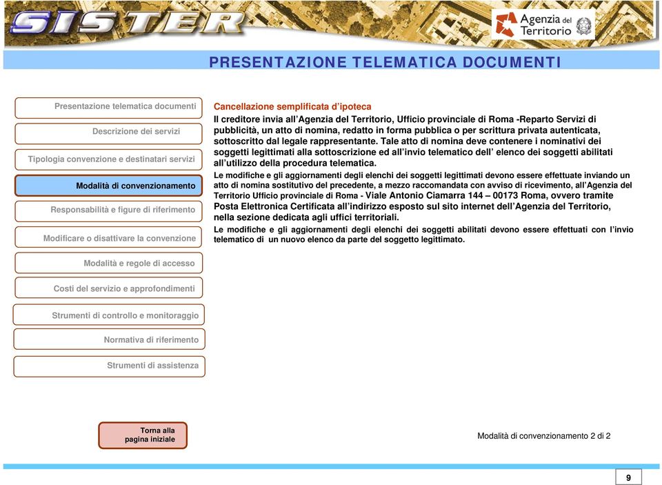 Tale atto di nomina deve contenere i nominativi dei soggetti legittimati alla sottoscrizione ed all invio telematico dell elenco dei soggetti abilitati all utilizzo della procedura telematica.