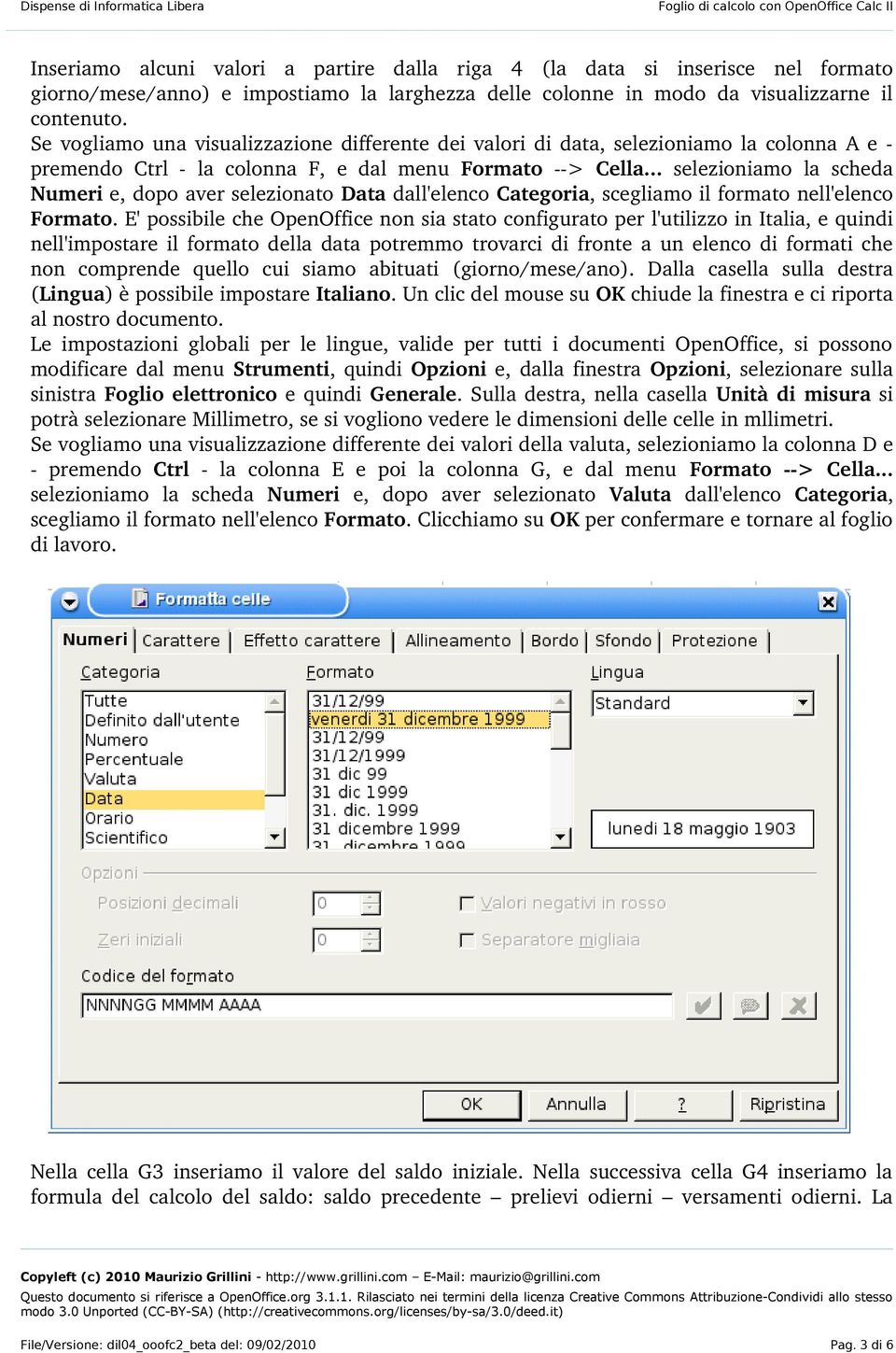 .. selezioniamo la scheda Numeri e, dopo aver selezionato Data dall'elenco Categoria, scegliamo il formato nell'elenco Formato.