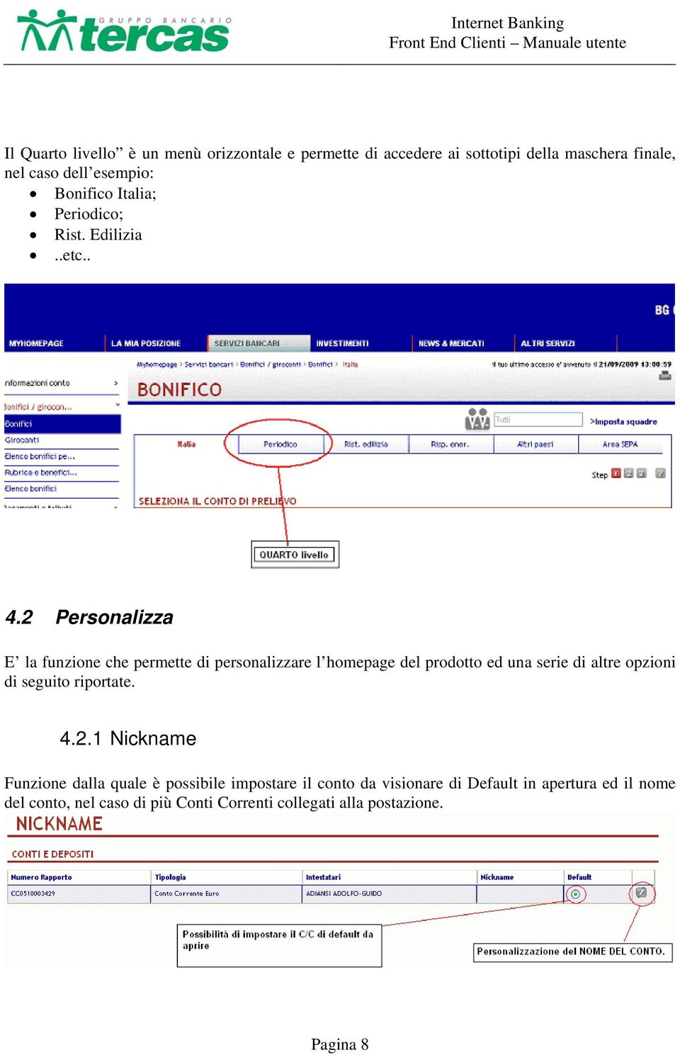 2 Personalizza E la funzione che permette di personalizzare l homepage del prodotto ed una serie di altre opzioni di seguito