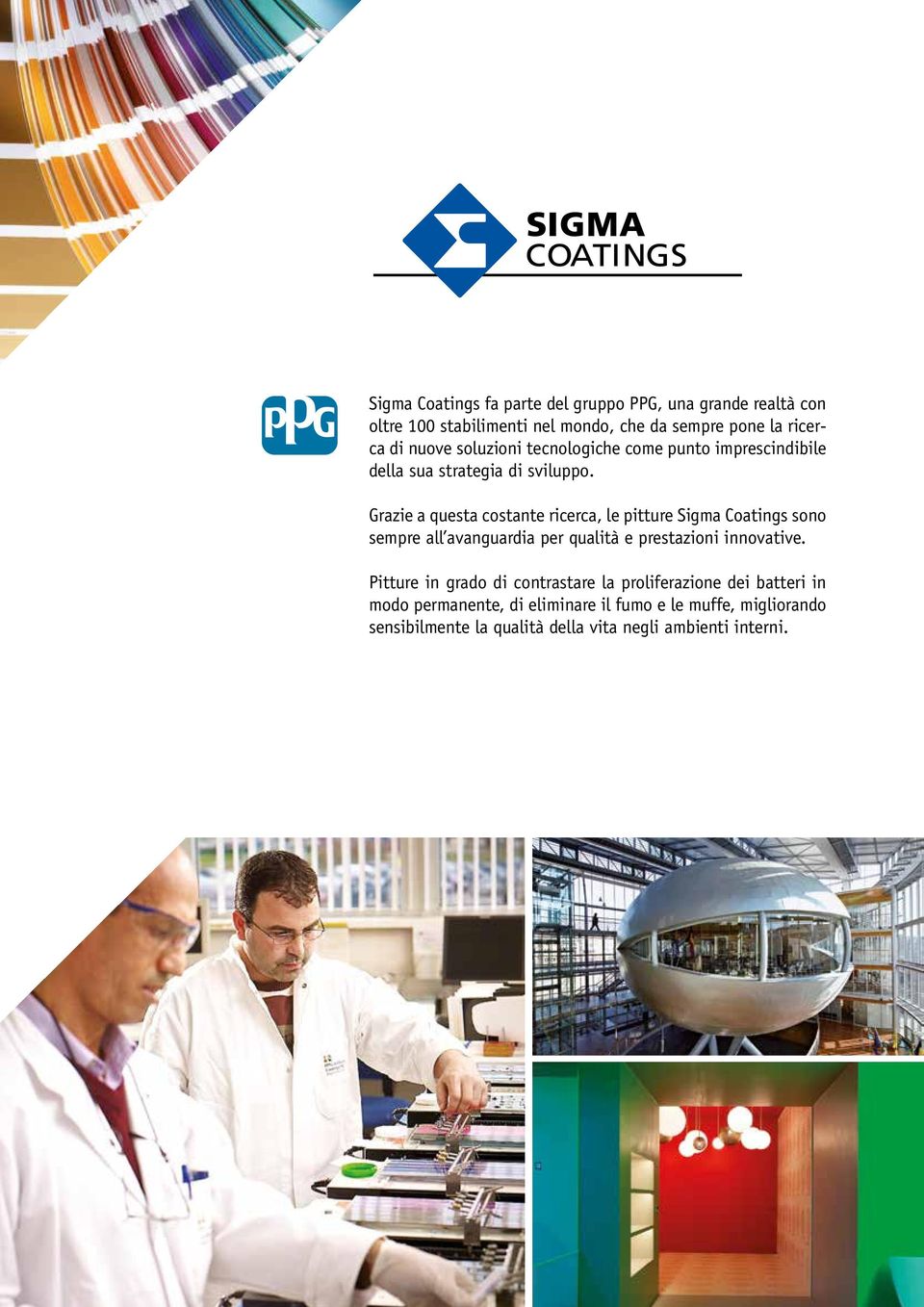 Grazie a questa costante ricerca, le pitture Sigma Coatings sono sempre all avanguardia per qualità e prestazioni innovative.