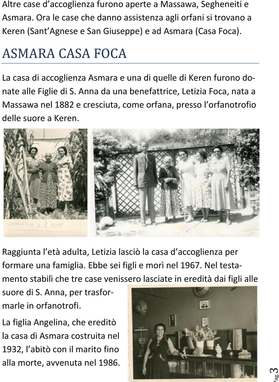 Anna da una benefattrice, Letizia Foca, nata a Massawa nel 1882 e cresciuta, come orfana, presso l orfanotrofio delle suore a Keren. ag.