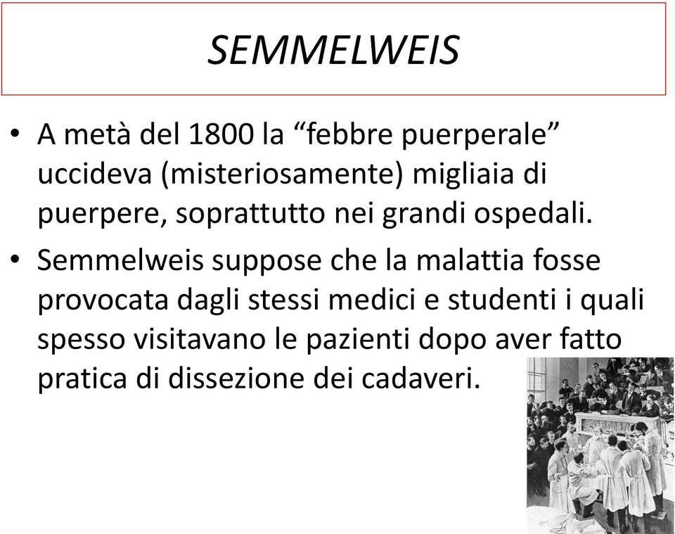 Semmelweis suppose che la malattia fosse provocata dagli stessi medici e