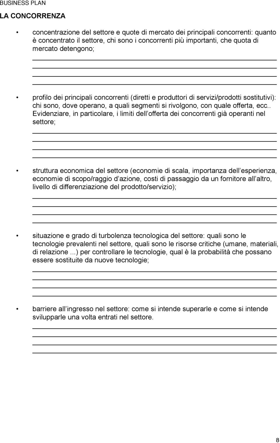 . Evidenziare, in particolare, i limiti dell offerta dei concorrenti già operanti nel settore; struttura economica del settore (economie di scala, importanza dell esperienza, economie di scopo/raggio