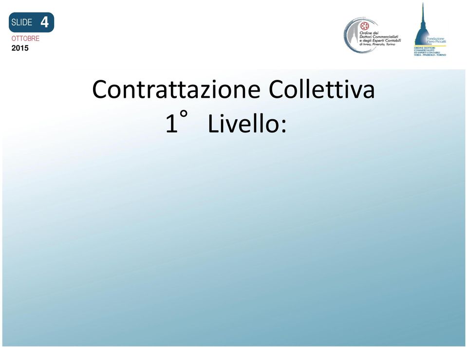 In genere fissano regole comuni per i settori produttivi di attività di ciascun datore di lavoro e disciplinano