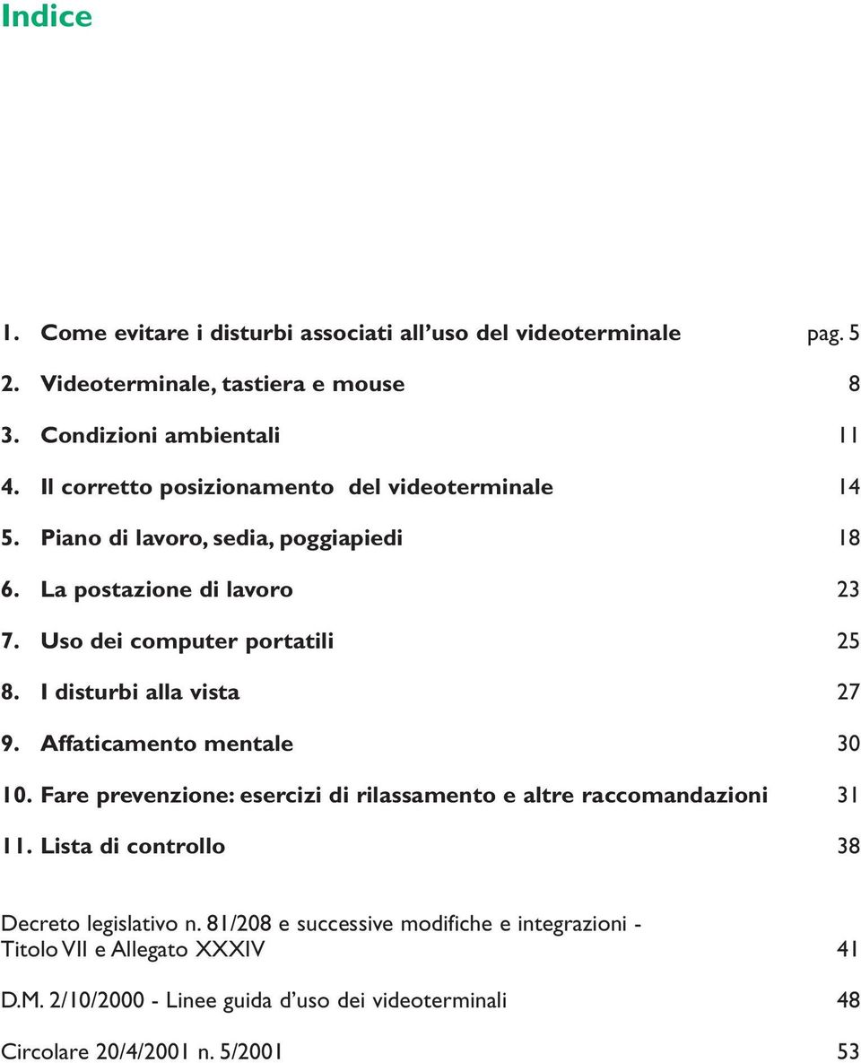 I disturbi alla vista 27 9. Affaticamento mentale 30 10. Fare prevenzione: esercizi di rilassamento e altre raccomandazioni 31 11.