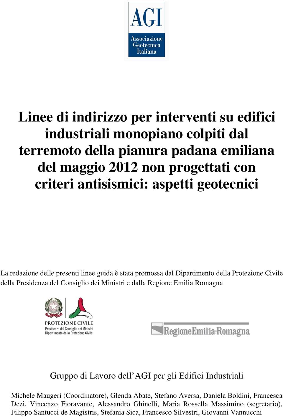 Ministri e dalla Regione Emilia Romagna Gruppo di Lavoro dell AGI per gli Edifici Industriali Michele Maugeri (Coordinatore), Glenda Abate, Stefano Aversa, Daniela