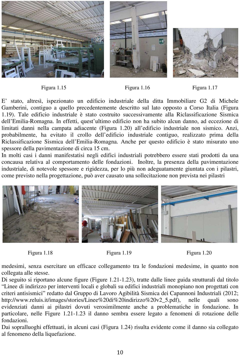 Tale edificio industriale è stato costruito successivamente alla Riclassificazione Sismica dell Emilia-Romagna.