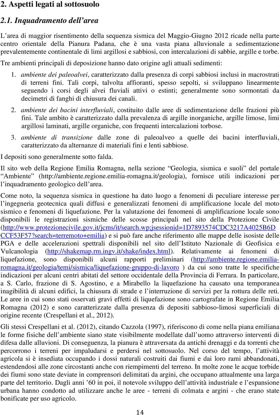 sedimentazione prevalentemente continentale di limi argillosi e sabbiosi, con intercalazioni di sabbie, argille e torbe.