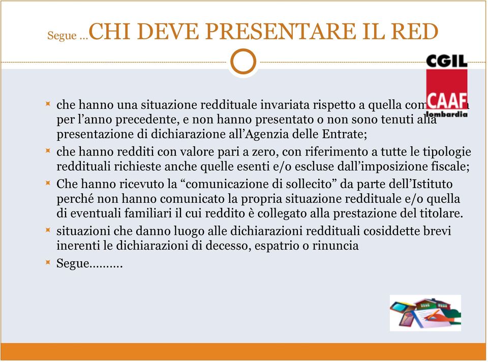 delle Entrate;! che hanno redditi con valore pari a zero, con riferimento a tutte le tipologie reddituali richieste anche quelle esenti e/o escluse dall imposizione fiscale;!