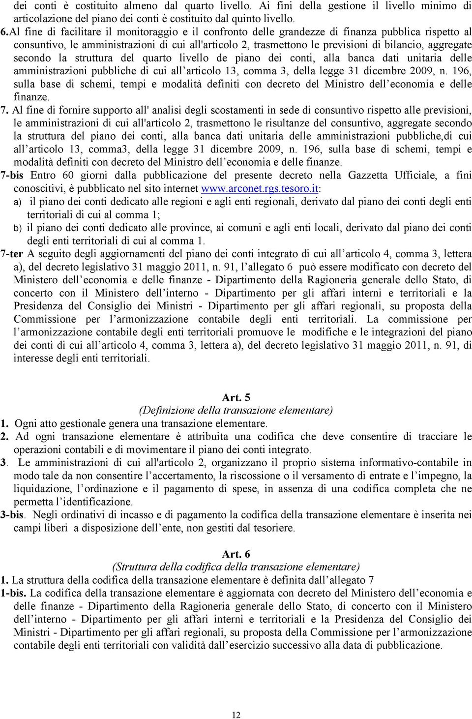 aggregate secondo la struttura del quarto livello de piano dei conti, alla banca dati unitaria delle amministrazioni pubbliche di cui all articolo 13, comma 3, della legge 31 dicembre 2009, n.