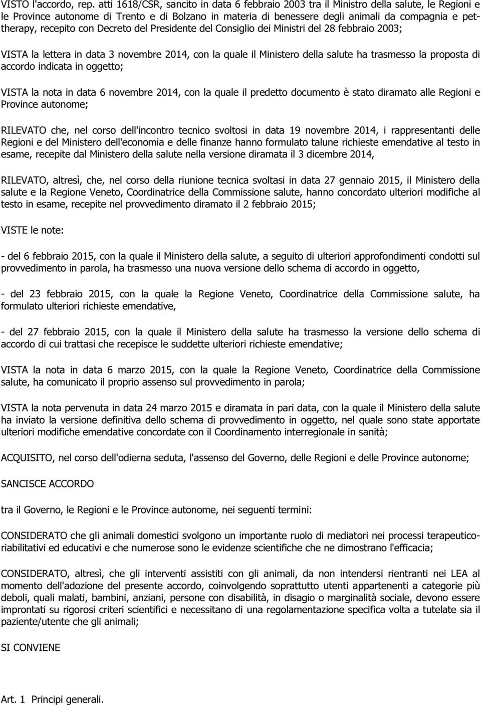 recepito con Decreto del Presidente del Consiglio dei Ministri del 28 febbraio 2003; VISTA la lettera in data 3 novembre 2014, con la quale il Ministero della salute ha trasmesso la proposta di