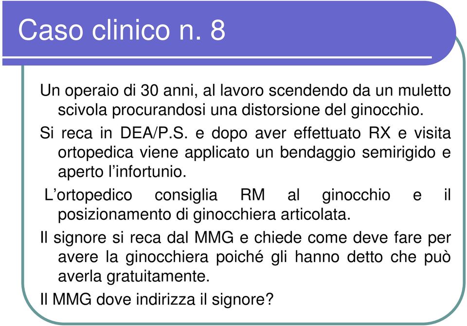 L ortopedico consiglia RM al ginocchio e il posizionamento di ginocchiera articolata.