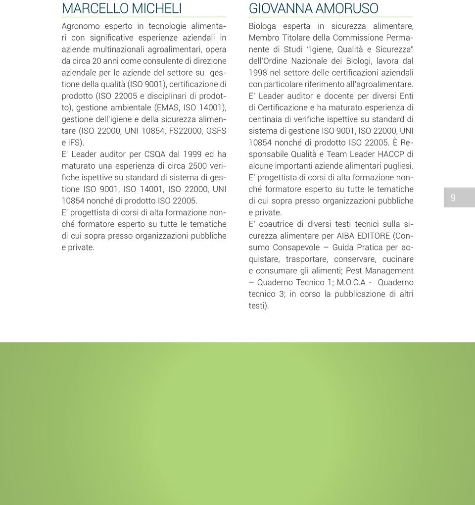 igiene e della sicurezza alimentare (ISO 22000, UNI 10854, FS22000, GSFS e IFS).