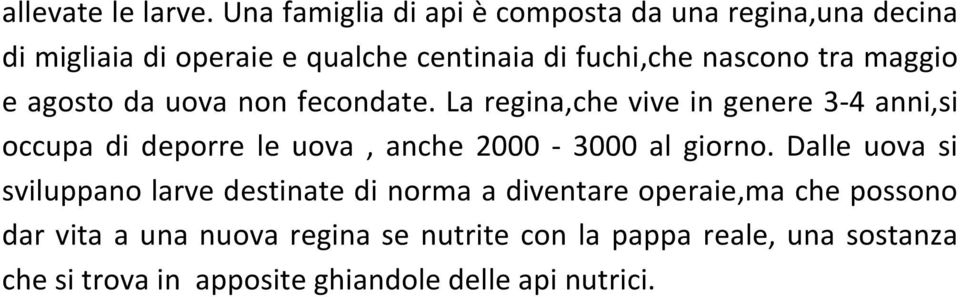 tra maggio e agosto da uova non fecondate.