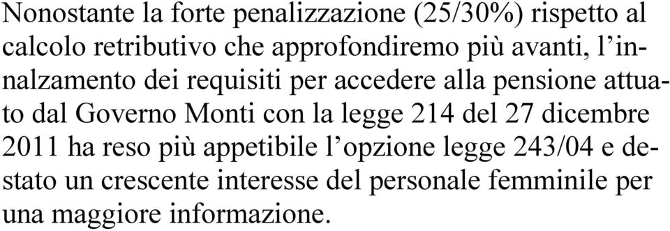 attuato dal Governo Monti con la legge 214 del 27 dicembre 2011 ha reso più appetibile l