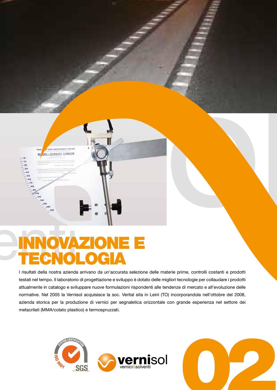 alle tendenze di mercato e all evoluzione delle normative. Nel 2005 la Vernisol acquisisce la soc.