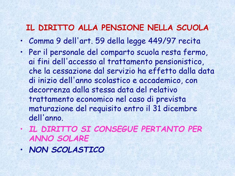 pensionistico, che la cessazione dal servizio ha effetto dalla data di inizio dell'anno scolastico e accademico, con