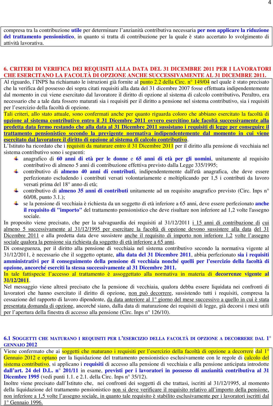 CRITERI DI VERIFICA DEI REQUISITI ALLA DATA DEL 31 DICEMBRE 2011 PER I LAVORATORI CHE ESERCITANO LA FACOLTÀ DI OPZIONE ANCHE SUCCESSIVAMENTE AL 31 DICEMBRE 2011.