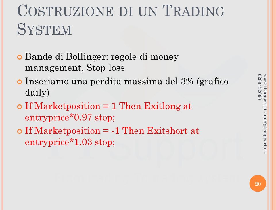 (grafico daily) If Marketposition = 1 Then Exitlong at entryprice*0.
