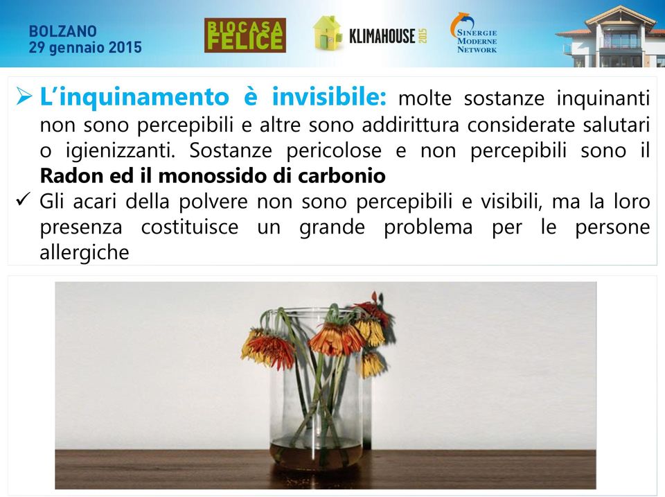 Sostanze pericolose e non percepibili sono il Radon ed il monossido di carbonio Gli