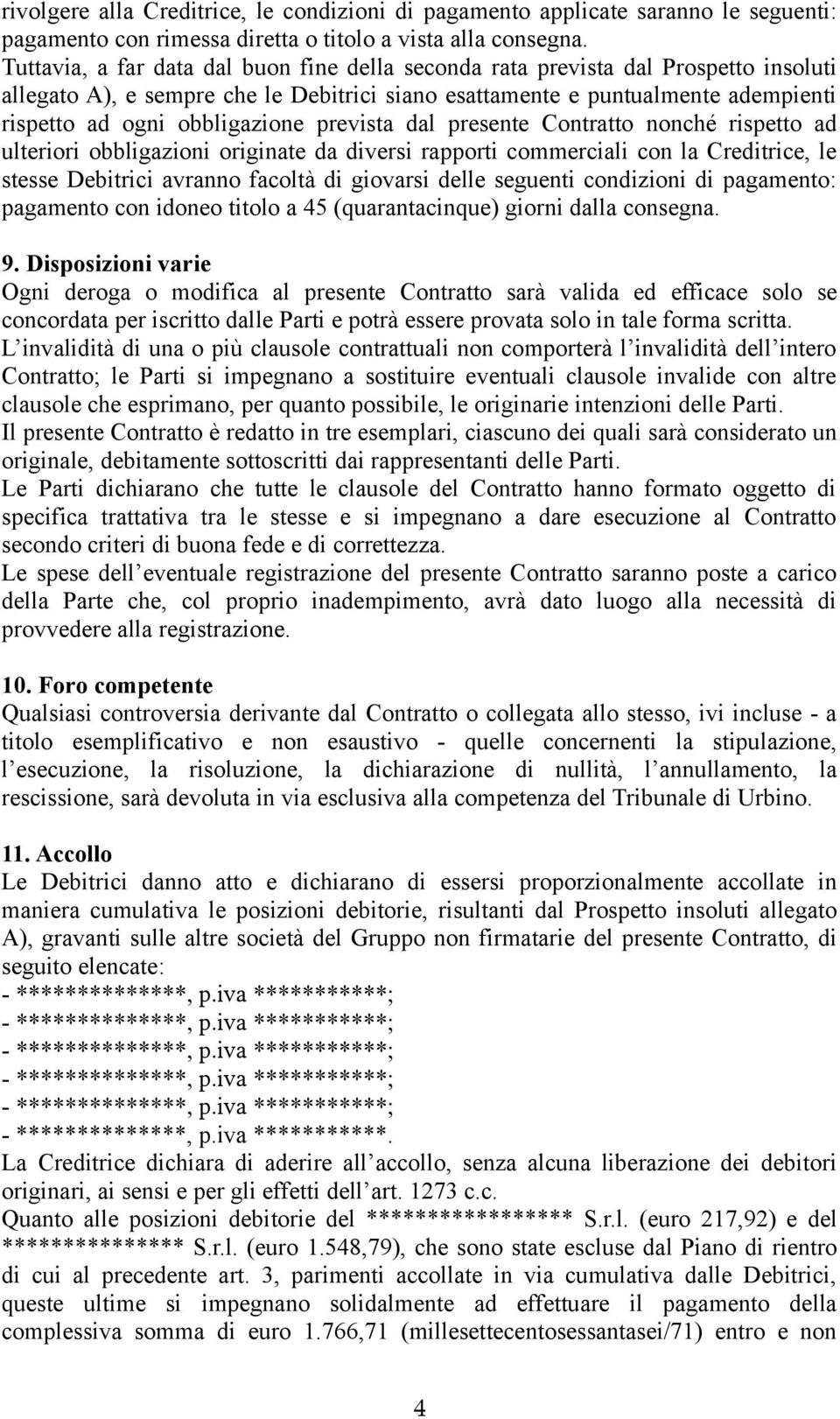 prevista dal presente Contratto nonché rispetto ad ulteriori obbligazioni originate da diversi rapporti commerciali con la Creditrice, le stesse Debitrici avranno facoltà di giovarsi delle seguenti