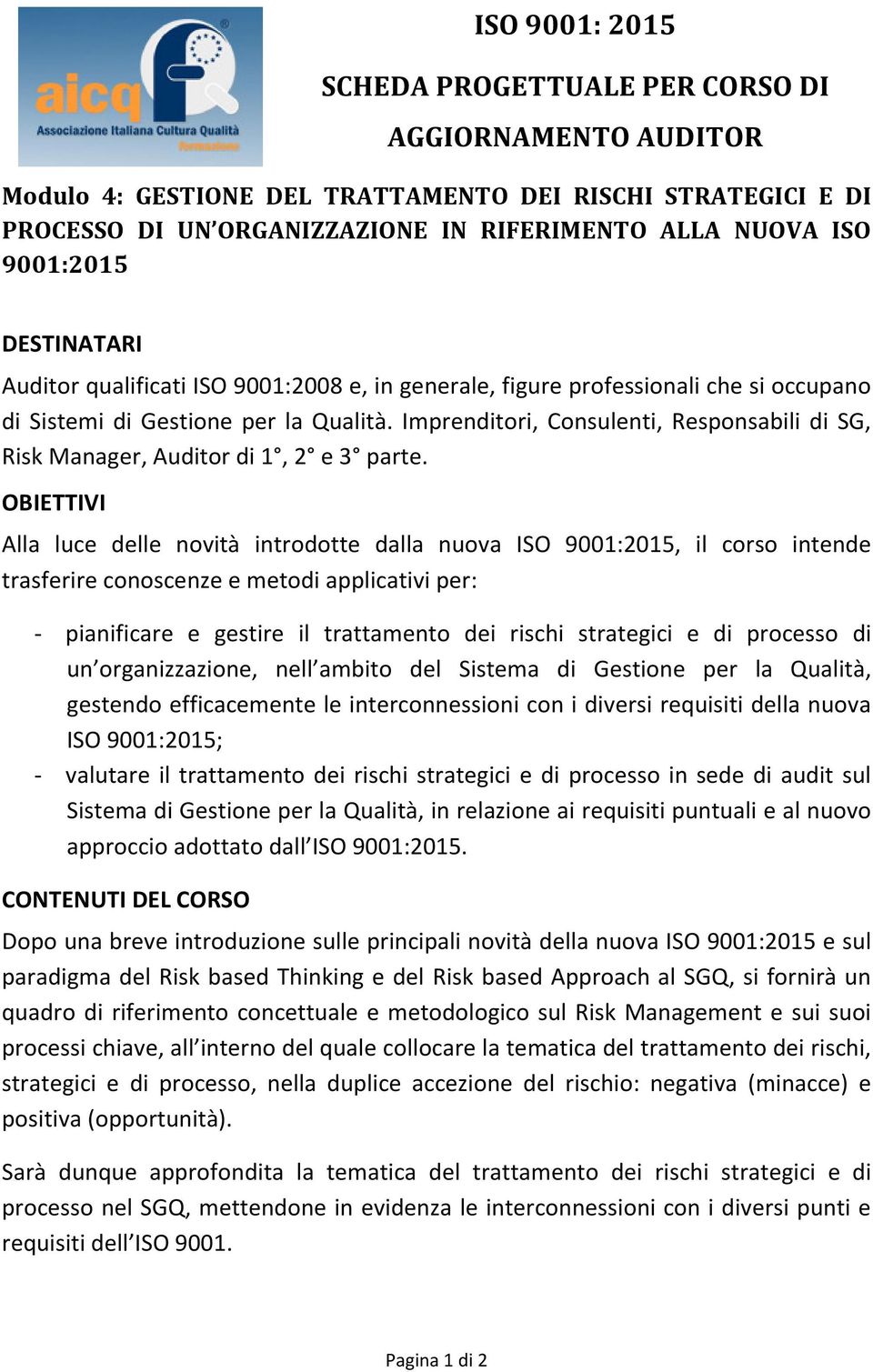 Imprenditori, Consulenti, Responsabili di SG, Risk Manager, Auditor di 1, 2 e 3 parte.