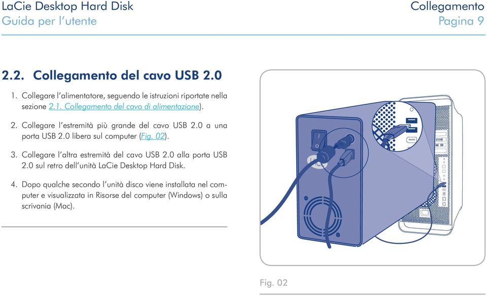 0 a una porta USB 2.0 libera sul computer (Fig. 02). 3. Collegare l altra estremità del cavo USB 2.0 alla porta USB 2.