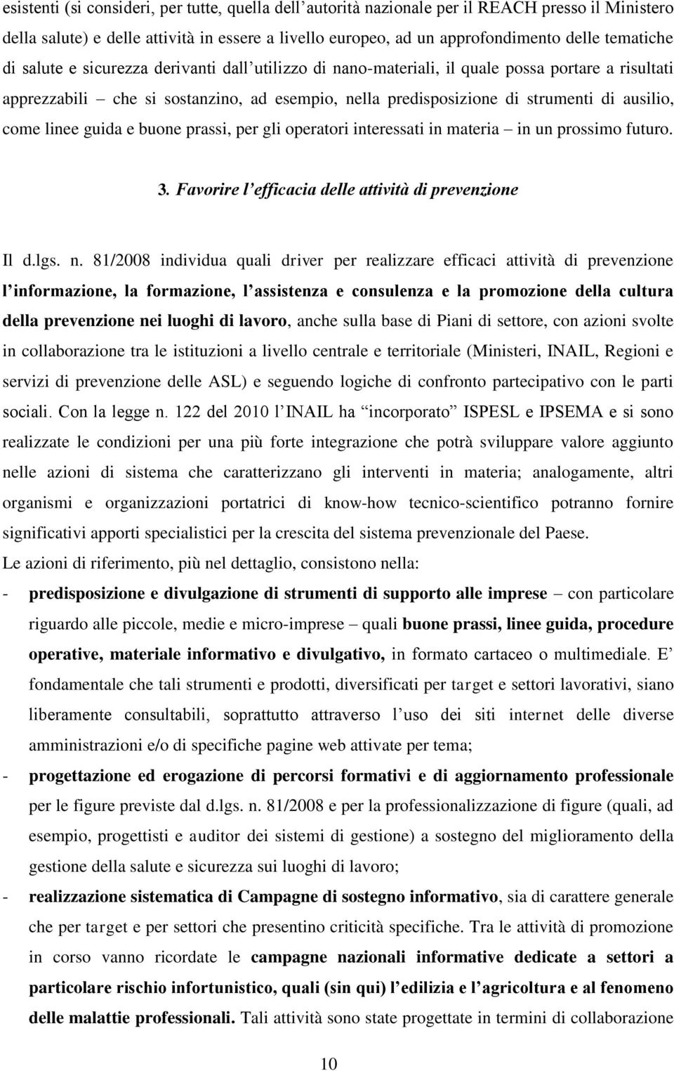 linee guida e buone prassi, per gli operatori interessati in materia in un prossimo futuro. 3. Favorire l efficacia delle attività di prevenzione Il d.lgs. n.