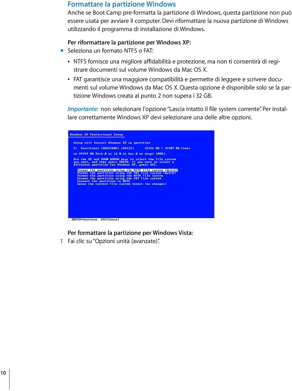 Per riformattare la partizione per Windows XP: m Seleziona un formato NTFS o FAT: Â NTFS fornisce una migliore affidabilità e protezione, ma non ti consentirà di registrare documenti sul volume