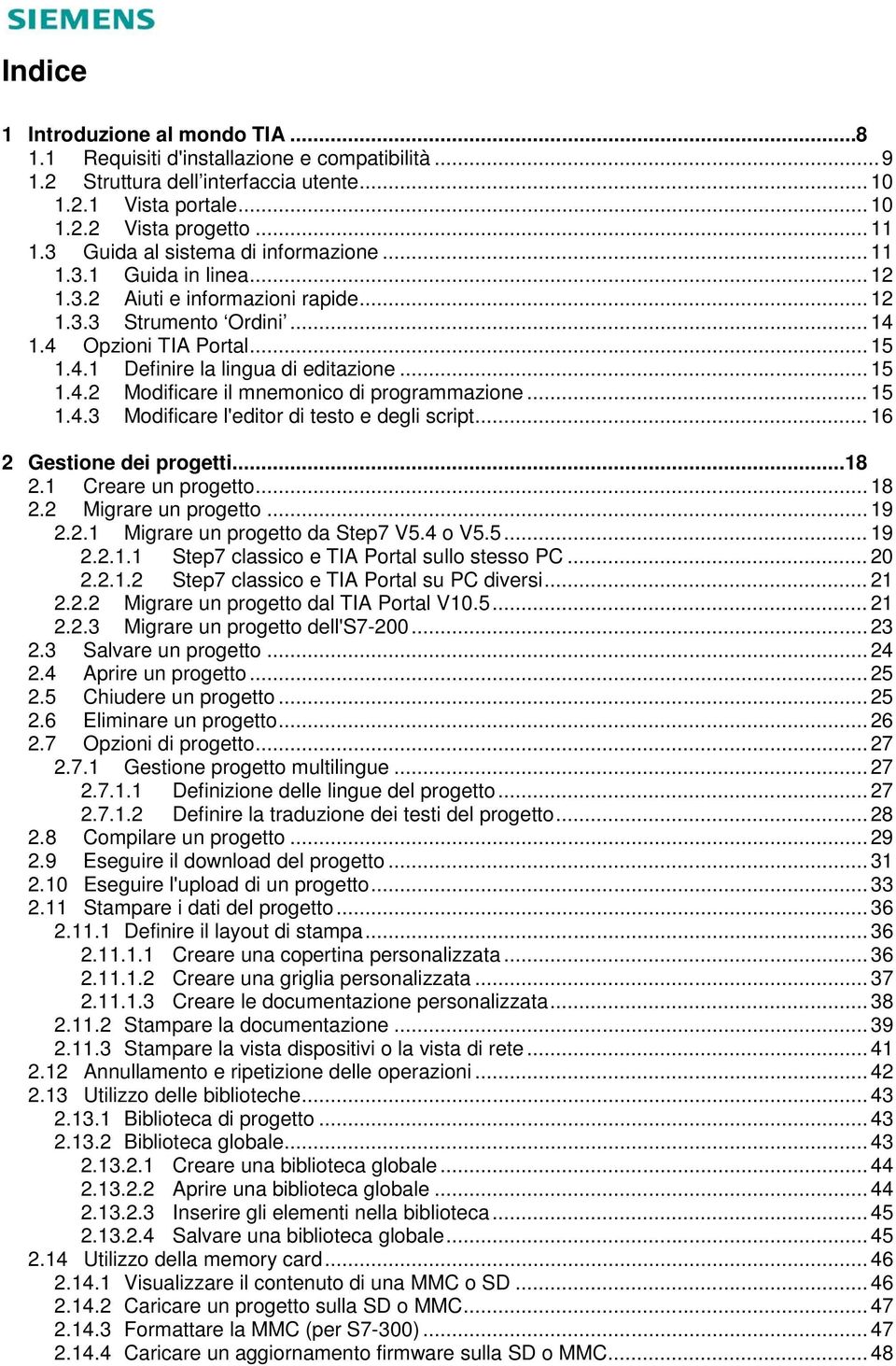 .. 15 1.4.2 Modificare il mnemonico di programmazione... 15 1.4.3 Modificare l'editor di testo e degli script... 16 2 Gestione dei progetti... 18 2.1 Creare un progetto... 18 2.2 Migrare un progetto.