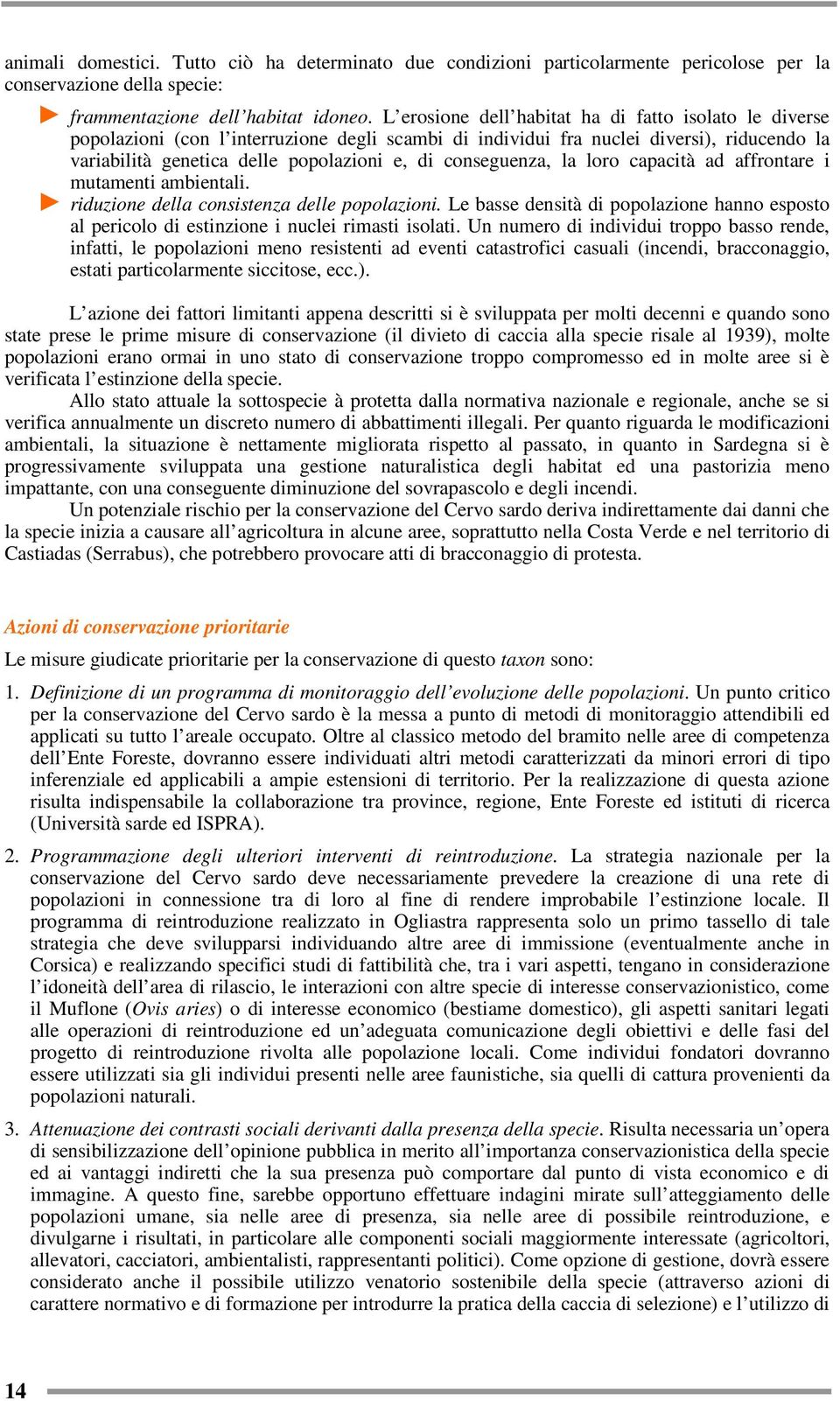 conseguenza, la loro capacità ad affrontare i mutamenti ambientali. riduzione della consistenza delle popolazioni.