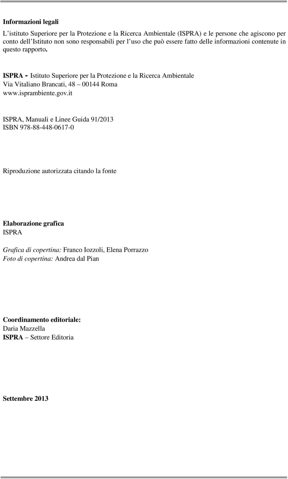 ISPRA - Istituto Superiore per la Protezione e la Ricerca Ambientale Via Vitaliano Brancati, 48 00144 Roma www.isprambiente.gov.