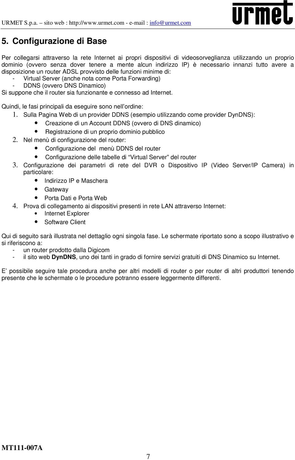 router sia funzionante e connesso ad Internet. Quindi, le fasi principali da eseguire sono nell ordine: 1.