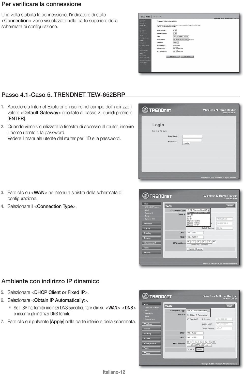 quindi premere [ENTER]. 2. Quando viene visualizzata la finestra di accesso al router, inserire il nome utente e la password. Vedere il manuale utente del router per l'id e la password. 3.